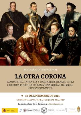 Los próximos 9 y 10 de diciembre de 2021 tendrá lugar el seminario internacional: "La otra Corona. consortes, infantes y bastardos reales en la cultura política de las monarquías ibéricas (siglos XVI-XVII)"